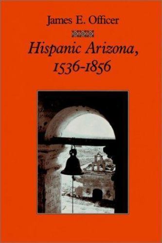 Hispanic Arizona, 1536–1856 by
