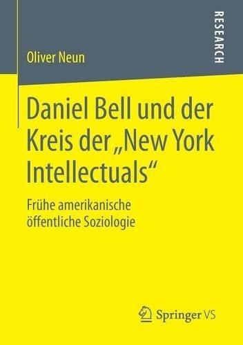 Daniel Bell und der Kreis der New York Intellectuals – 9783658024468