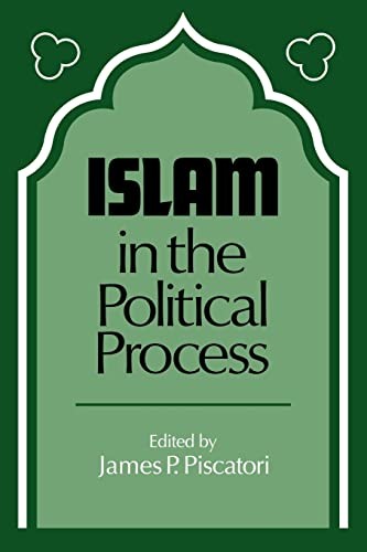 Islam in the Political Process By James P. Piscatori