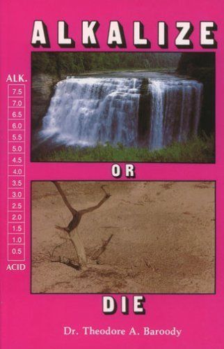 Alkalize or Die: Superior Health Through Proper Alkaline-Acid Balance