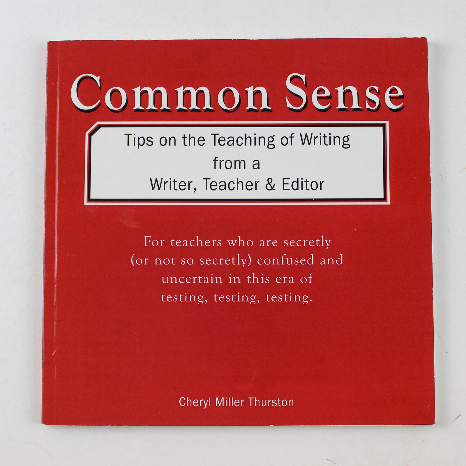 Common Sense Tips on the Teaching of Writing Cheryl Miller Thurston 2002 PB