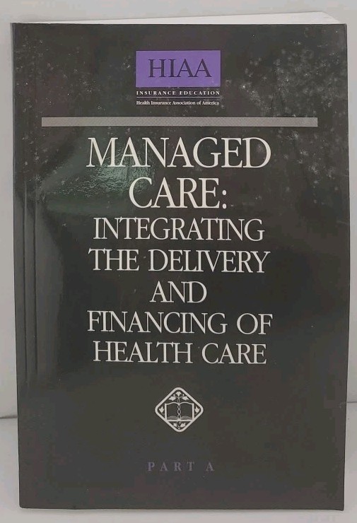 Managed Care Pt. A : Integrating the Delivery and Financing of Health Care by…