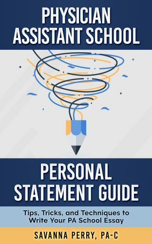 Physician Assistant School Personal Statement Guide: Tips, Tricks, and…