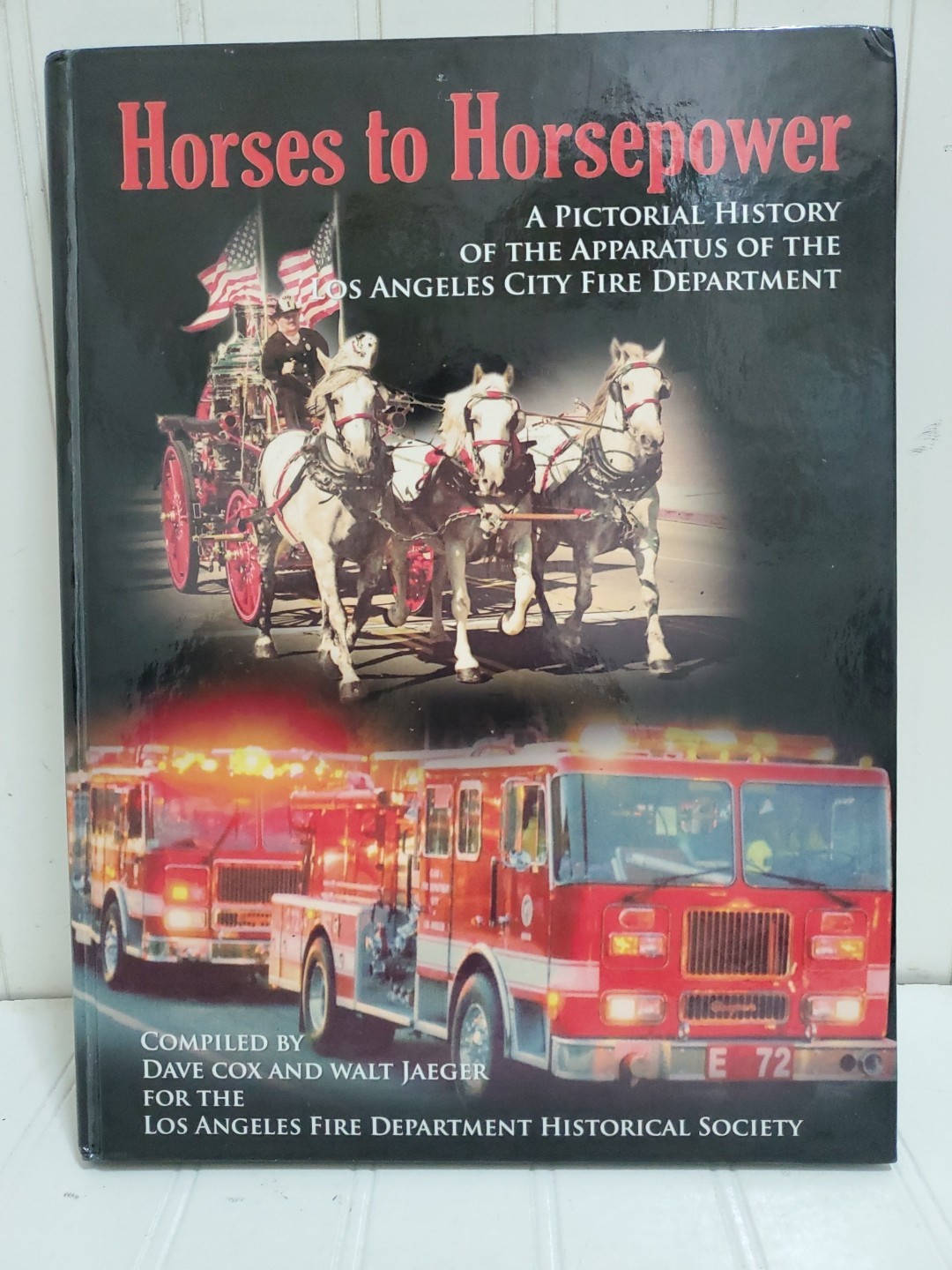2012 Book HORSES TO HORSEPOWER by Cox & Jaeger Photo History LA Fire Dept LAFD