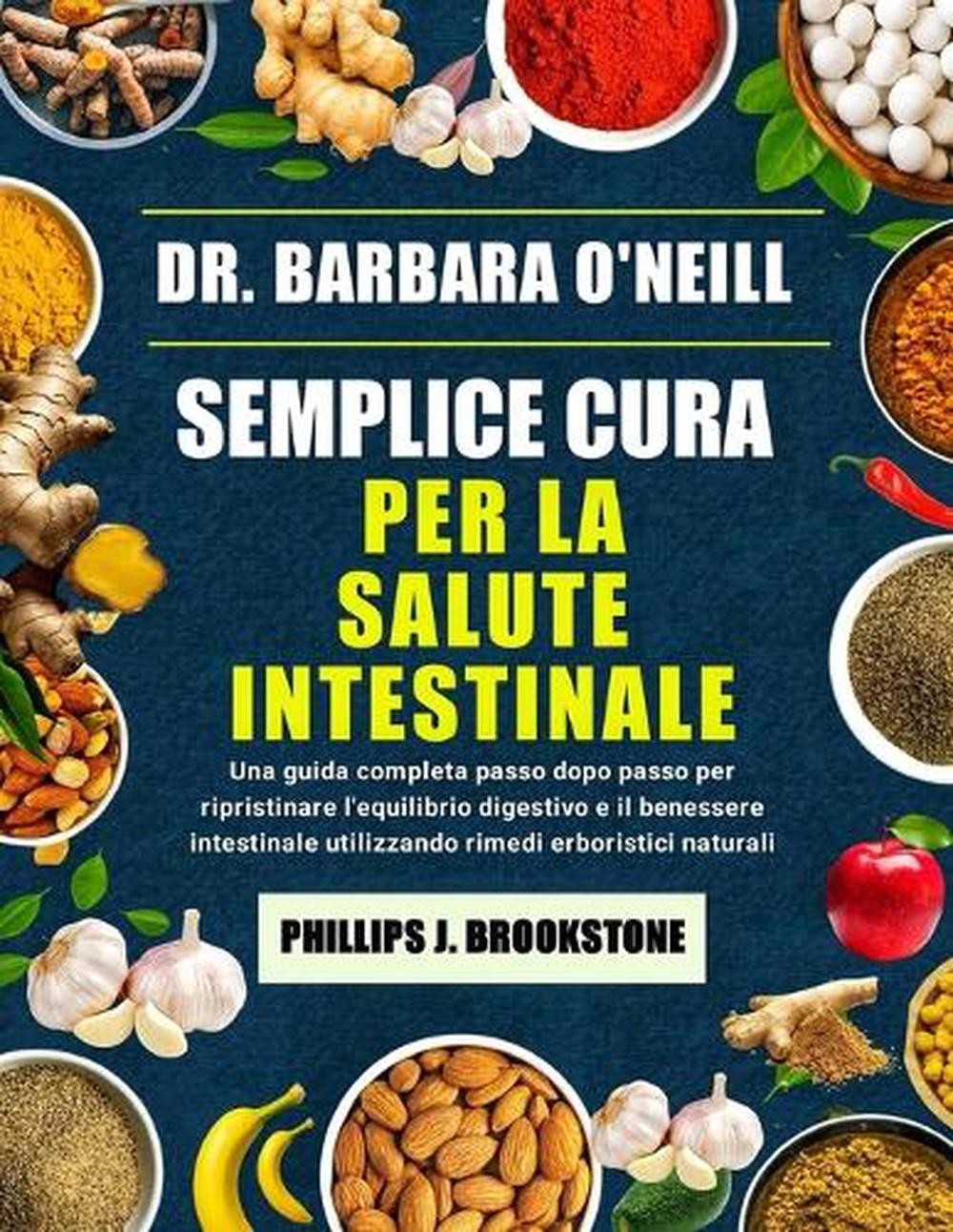 Dr. Barbara O’Neill Semplice Cura Per La Salute Intestinale: Una guida completa