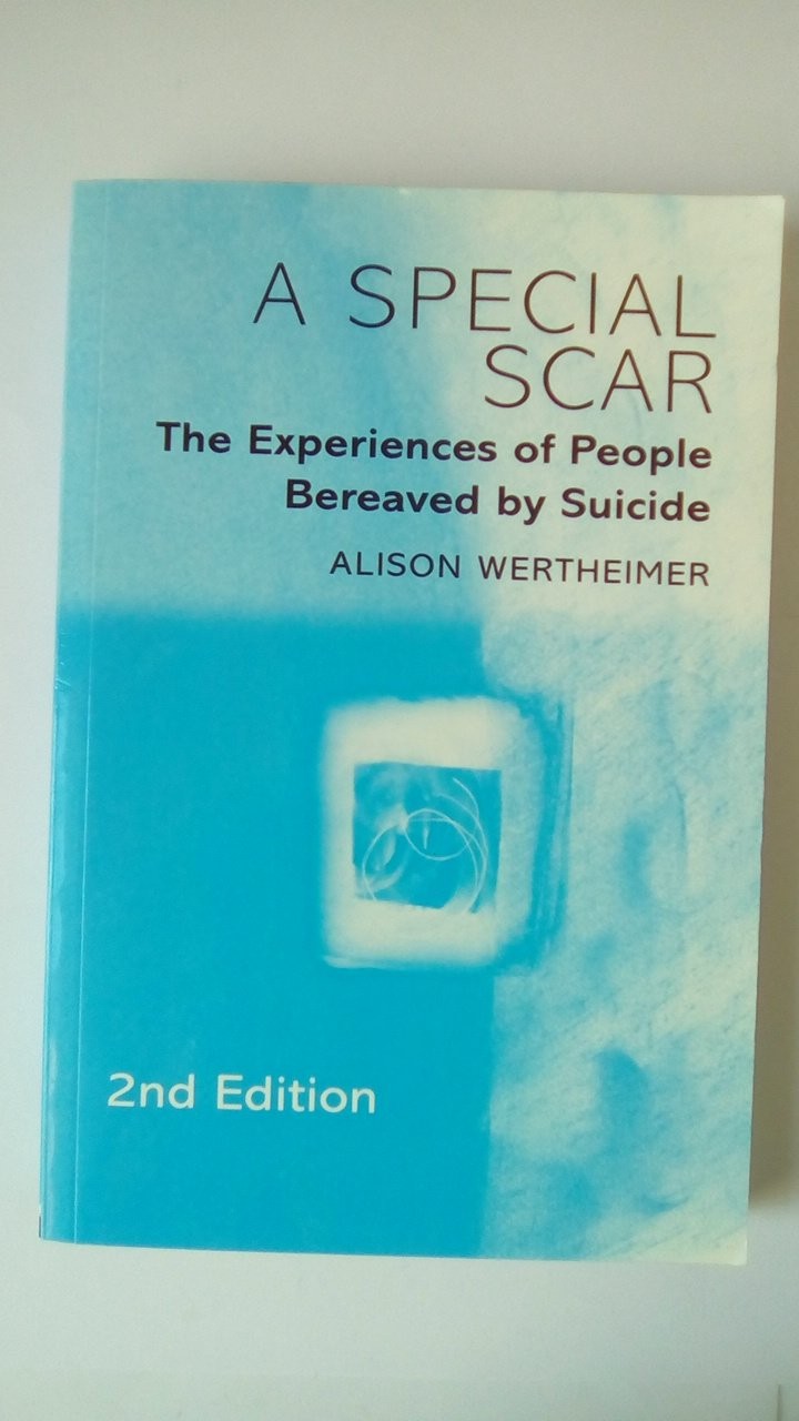 A Special Scar, 2nd Edition: The Experiences of People Bereaved by Suicide -…