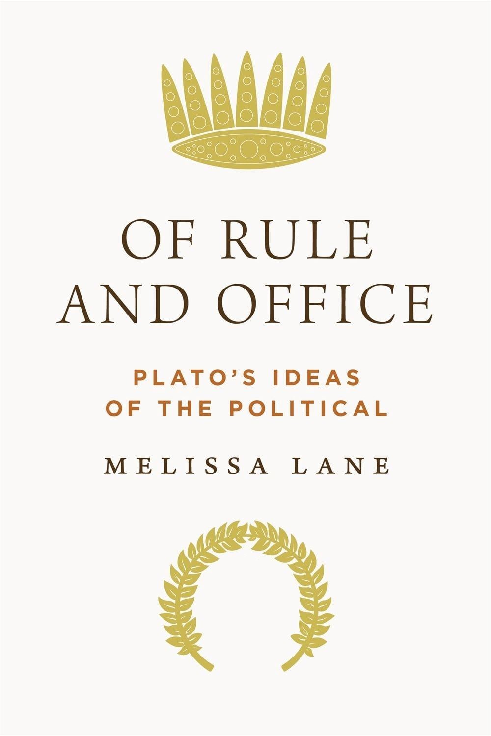 Of Rule and Office: Plato’s Ideas of the Political by Melissa Lane Hardcover Boo