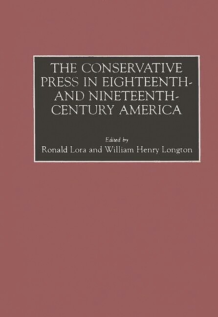 The Conservative Press In Eighteenth- And Nineteenth-Century America