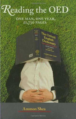 Reading the OED: One Man, One Year, 21,730 Pages By Ammon Shea.