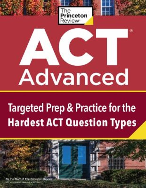 ACT Advanced : Targeted Prep and Practice for the Hardest ACT Que
