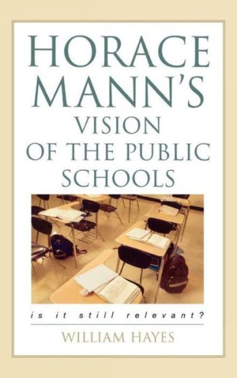 Horace Mann’s Vision Of The Public Schools: Is It Still Relevant?