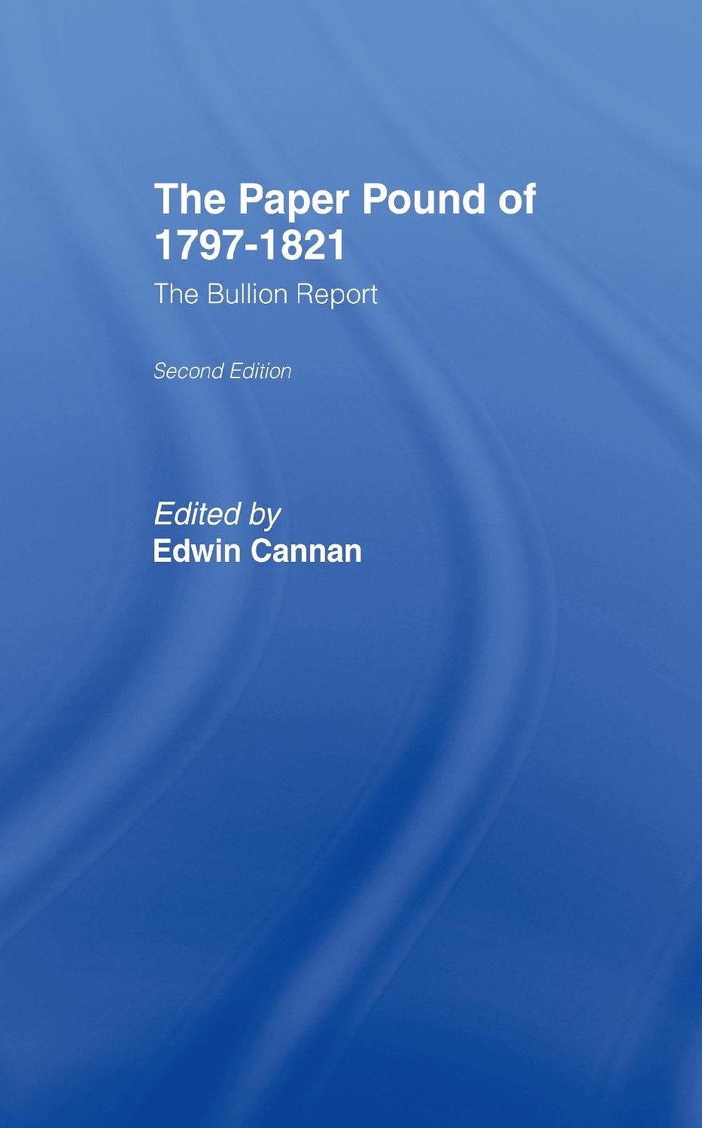 The Paper Pound of 1797-1812: The Bullion Report by Edwin Cannan (English) Hardc