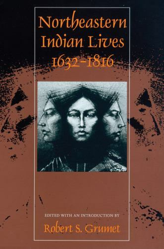 Native Americans of the Northeast Ser.: Northeastern Indian Lives, 1632-1816 …