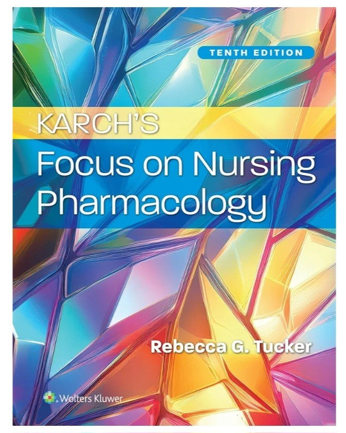 Karch’s Focus on Nursing Pharmacology 10th Ed Rebecca G. Tucker Wolters