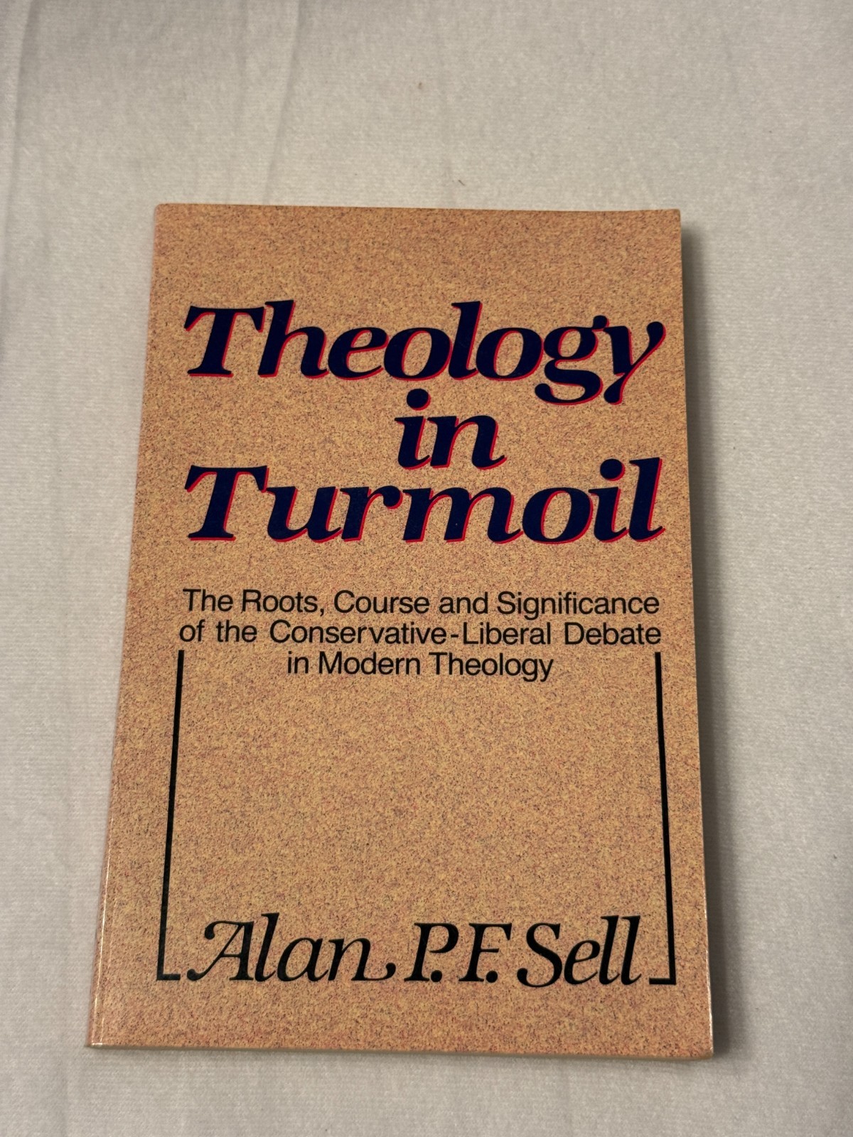 THEOLOGY IN TURMOIL Alan PF Sell PB VG 1986 modern theology debate