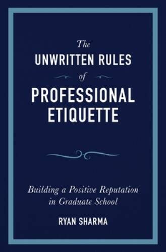 The Unwritten Rules of Professional Etiquette: Building a Positive R – VERY GOOD