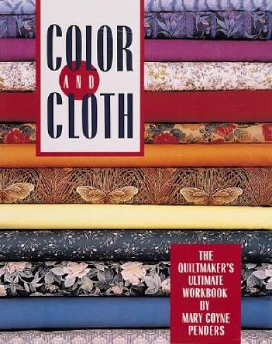 Color And Cloth: The Quiltmakers Ultimate Workbook – Paperback – VERY GOOD