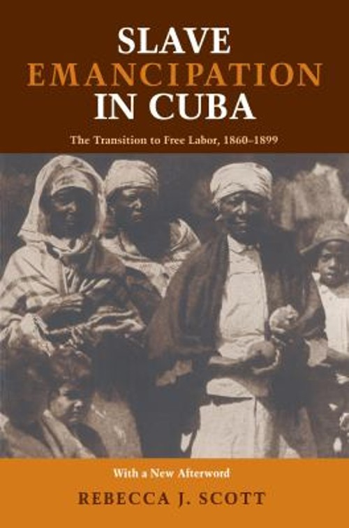 Slave Emancipation in Cuba : The Transition to Free Labor, 1860-1
