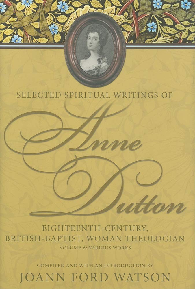 Various Works (Selected Spiritual Writings of Anne Dutton: Eighteenth-Centur…