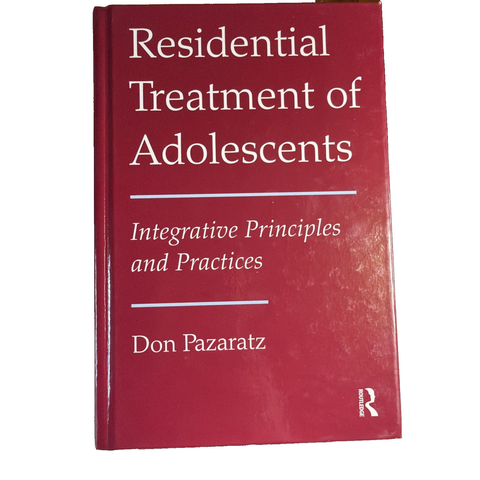 Residential Treatment of Adolescents: Integrative Principles and Practices: New