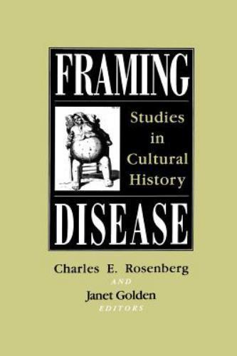 Framing Disease : Studies in Cultural History by Charles E. Rosenberg *NEW