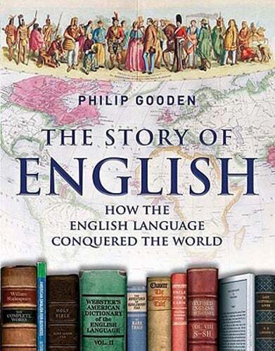 The Story of English: How the English Language Conquered the World by Gooden