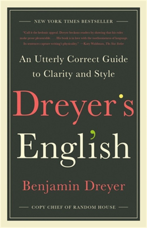 Dreyer’s English: An Utterly Correct Guide to Clarity and Style (Paperback or So