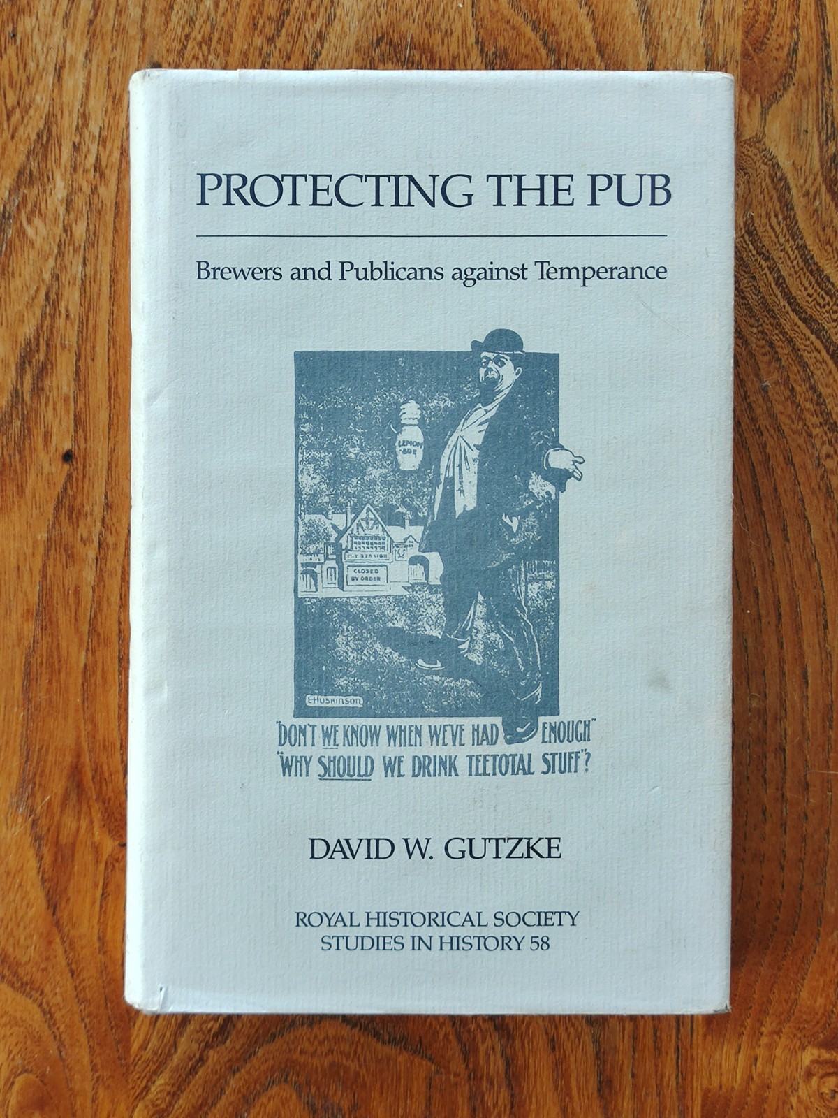Protecting the Pub: Brewers and Publicans Against Temperance by David W. Gutzke