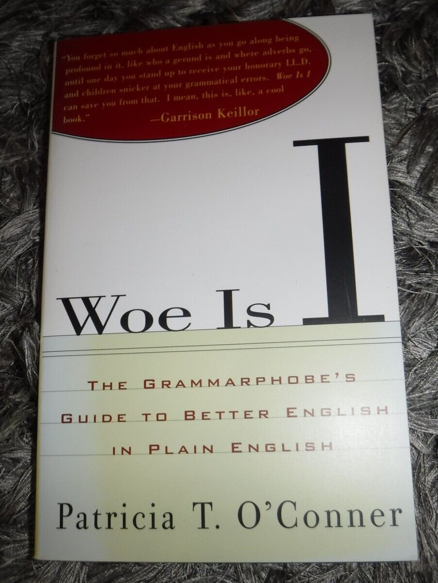 Woe is I : Grammarphobe’s guide to … English / O’Conner (Riverhead 1996 pbk)