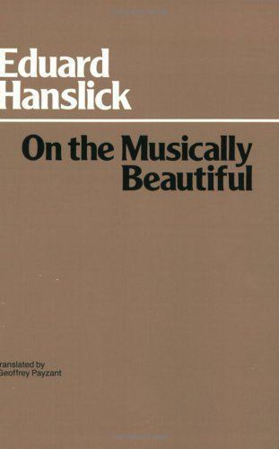 Hackett Classics Ser.: On the Musically Beautiful by Eduard Hanslick (1986, …