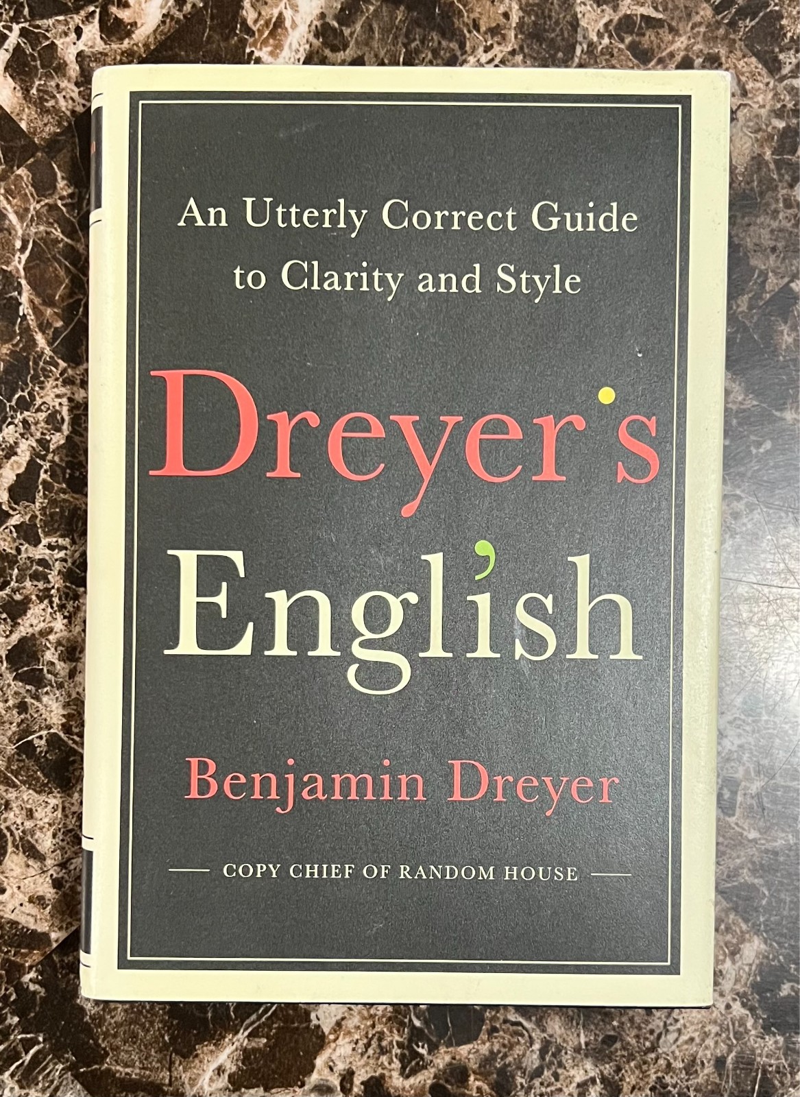 Dreyer’s English An Utterly Correct Guide to Clarity & Style Benjamin Dreyer 1st
