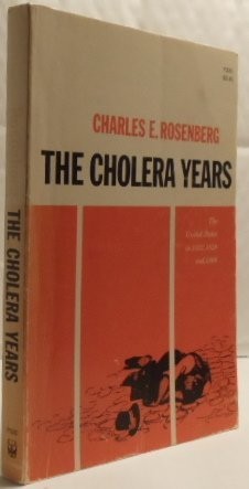 THE CHOLERA YEARS: THE UNITED STATES IN 1832, 1849 AND By Charles E. Rosenberg