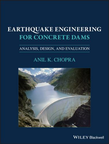 Earthquake Engineering for Concrete Dams : Analysis, Design, and Evaluation, …