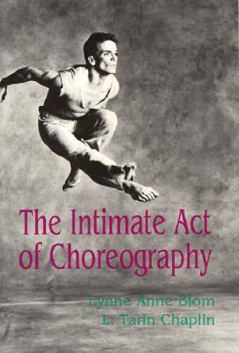 The Intimate Act of Choreography – Paperback By Blom, Lynne Anne – VERY GOOD