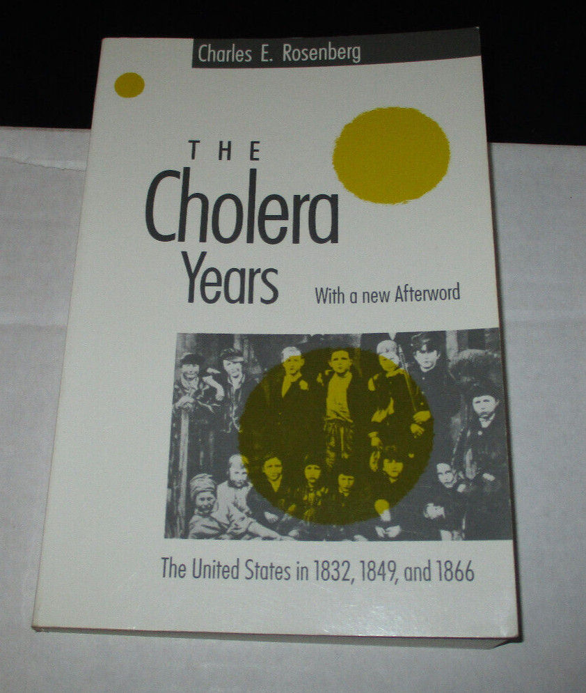 The Cholera Years : The United States in 1832, 1849 … by Charles E. Rosenberg