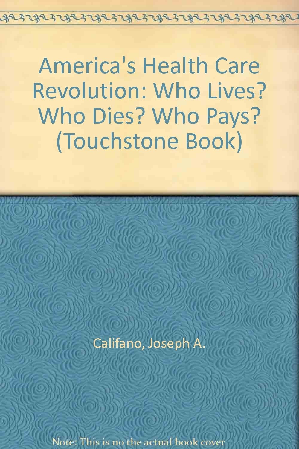 America’s Health Care Revolution: Who Lives? Who Dies? Who Pays? (Touchstone…