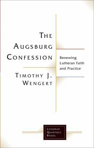 The Augsburg Confession: Renewing Lutheran Faith and Practice (Lutheran Quarterl