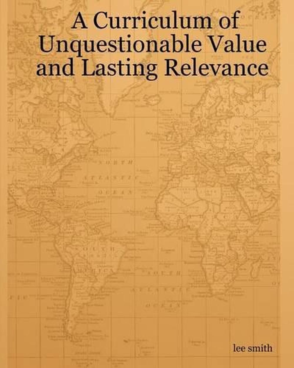 A Curriculum Of Unquestionable Value And Lasting Relevance by Lee Smith (English
