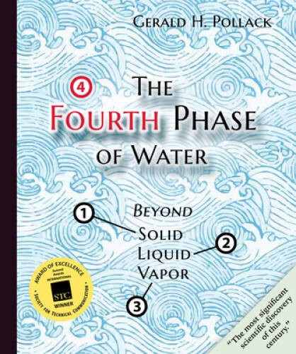 The Fourth Phase of Water: Beyond Solid, Liquid, and Vapor – VERY GOOD