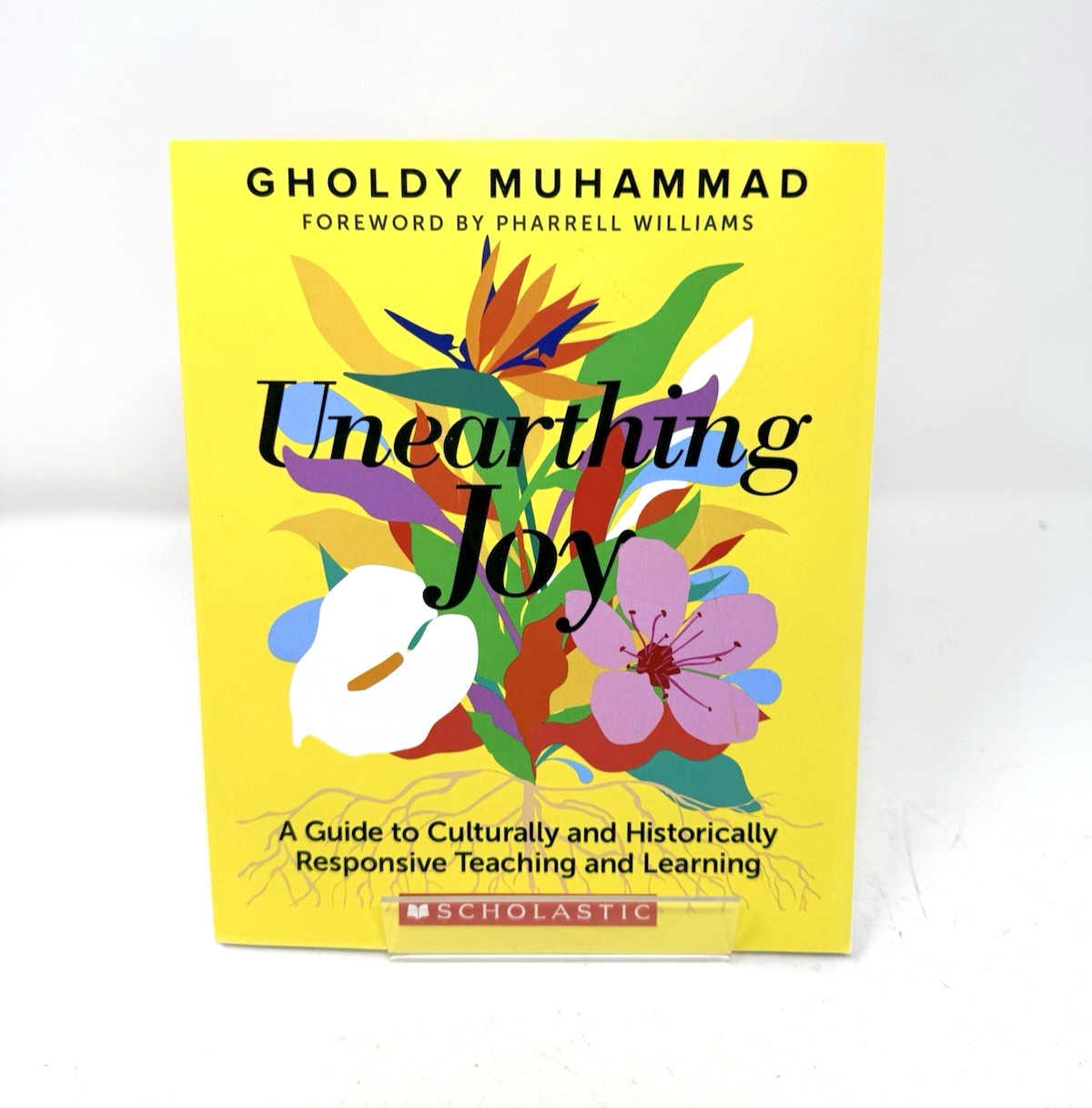 Unearthing Joy: A Guide to Culturally- Historically Teaching, Gholdy Muhammad