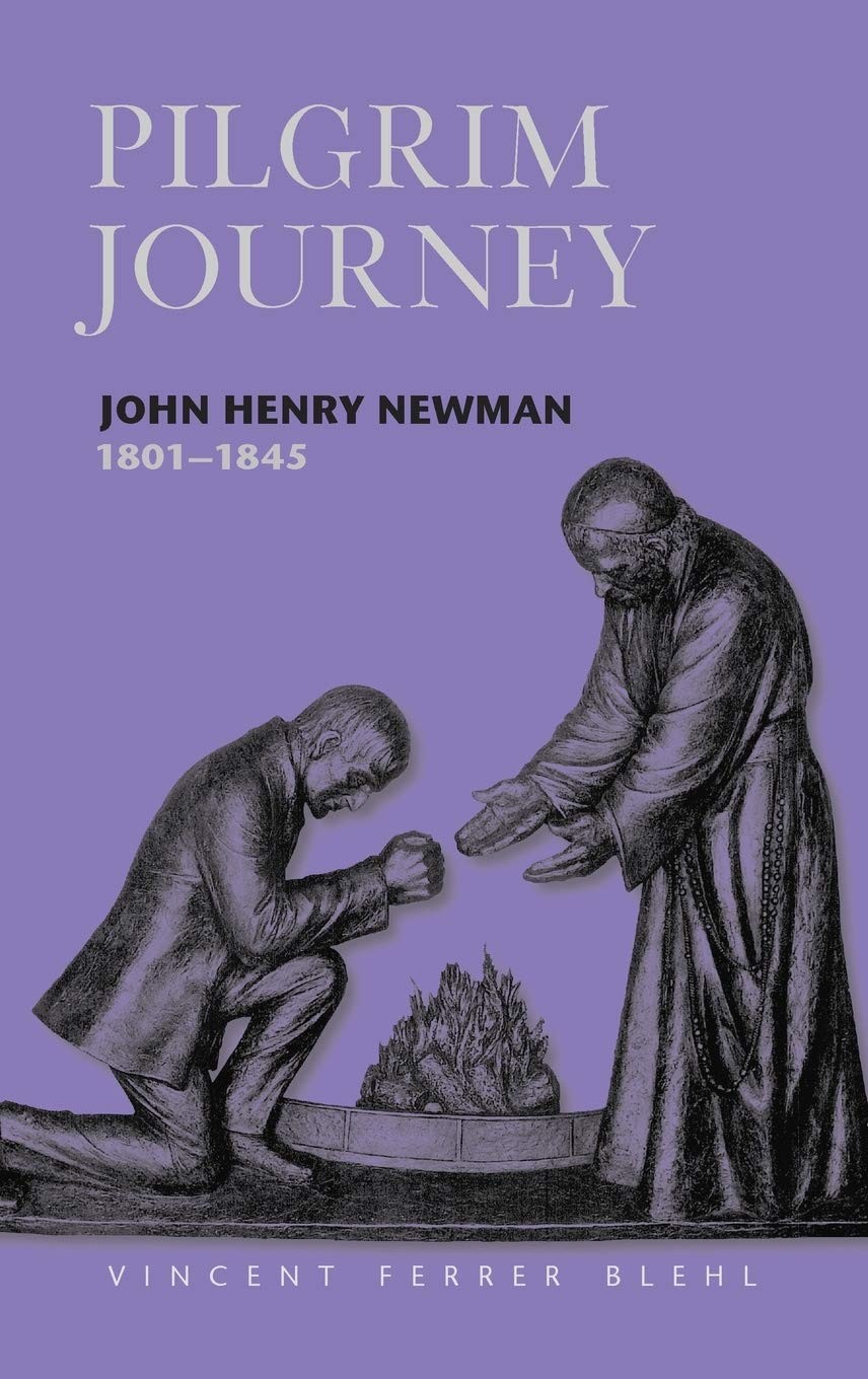 Pilgrim Journey John Henry Newman 1801 by Ferrer Blehl S. J.