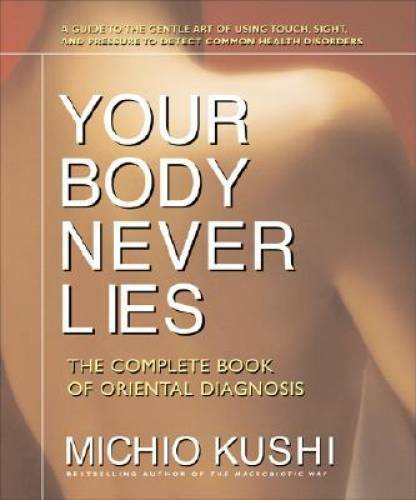 Your Body Never Lies: The Complete Book Of Oriental Diagnosis – Paperback – GOOD