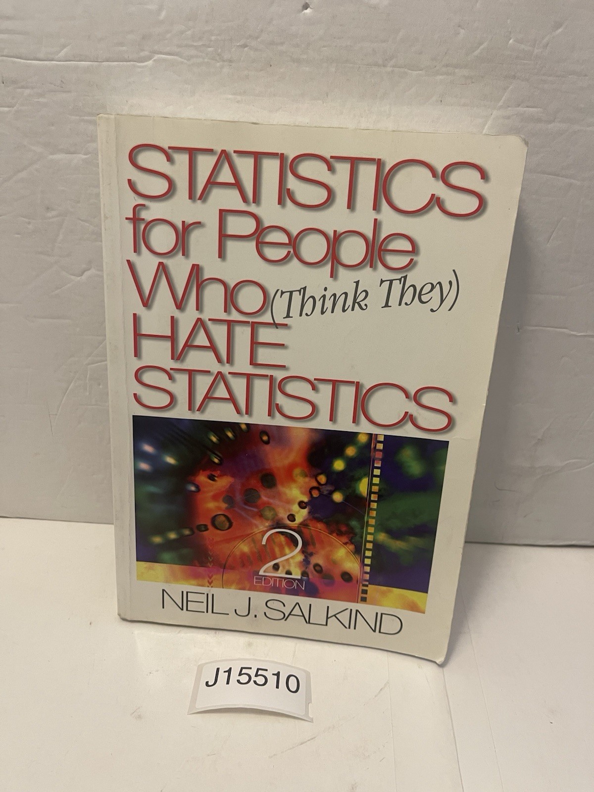 Statistics for People Who (Think They) Hate Statistics by Neil J. Salkind (2003,