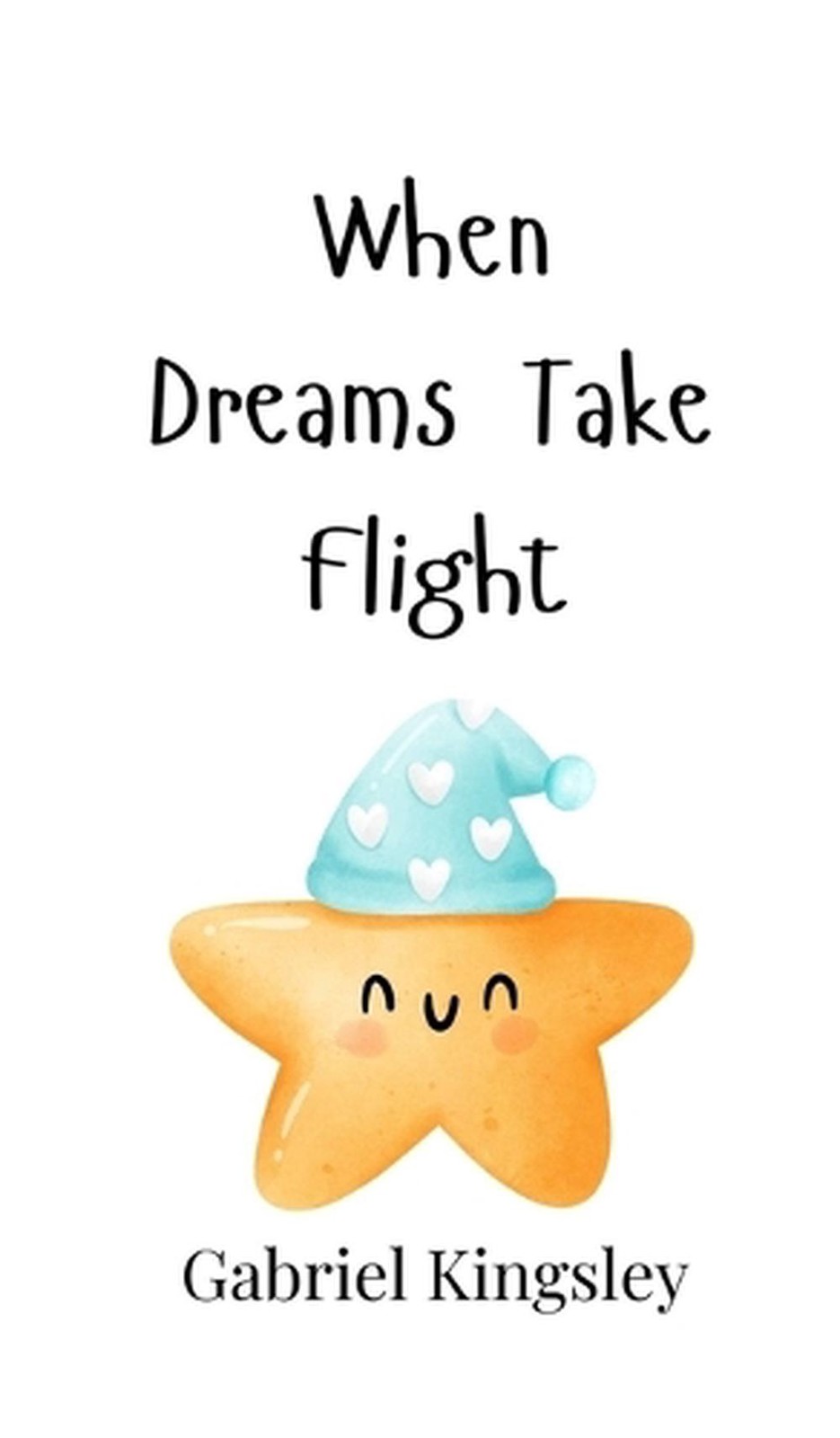 When Dreams Take Flight by Gabriel Kingsley Hardcover Book