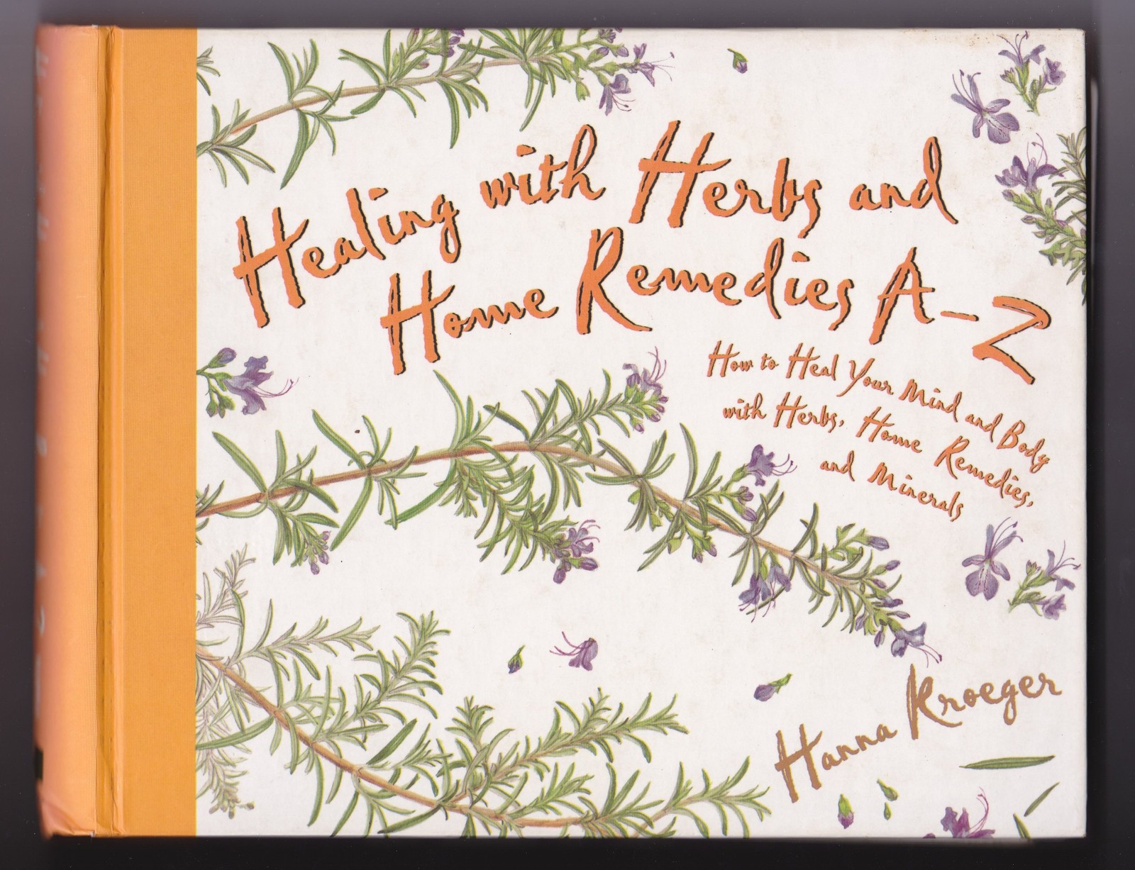 Healing With Herbs A-Z: How to Heal Your Mind and Body With Herbs, Home Reme…