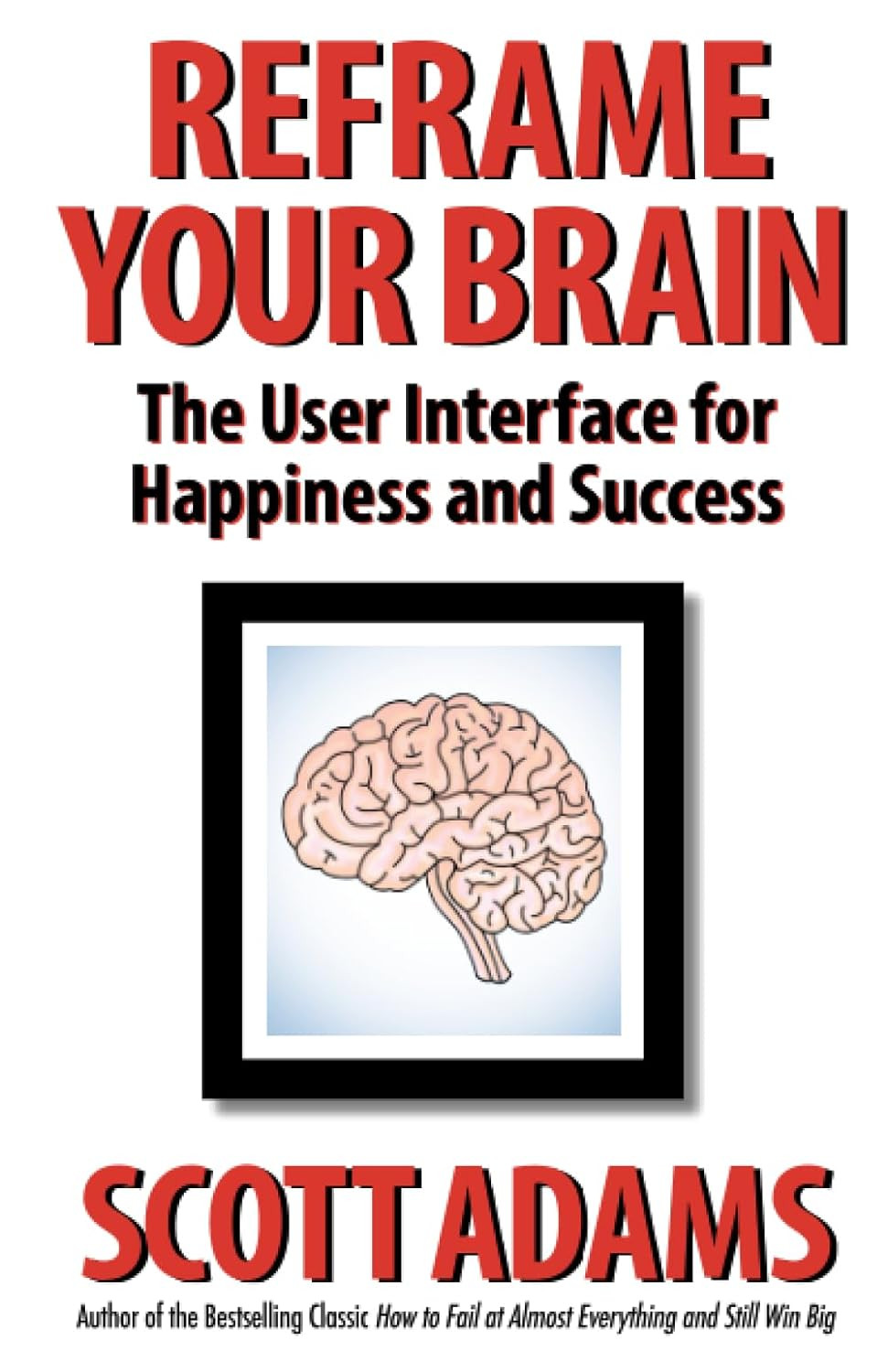 Reframe Your Brain by Scott Adams Paperback Success & Happiness Guide
