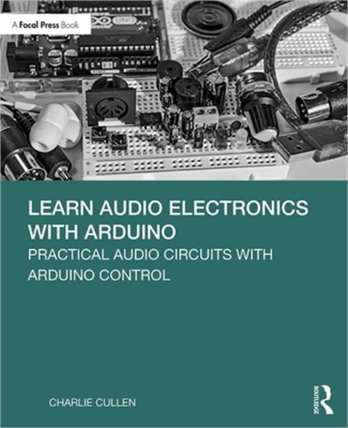 Learn Audio Electronics with Arduino: Practical Audio Circuits with Arduino Cont