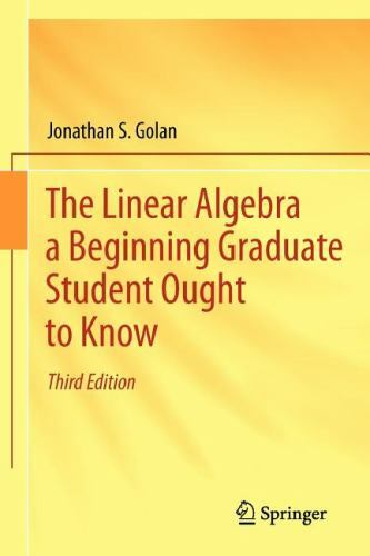 The Linear Algebra a Beginning Graduate Student Ought to Know, Golan, Jonathan S