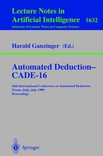 Automated Deduction – Cade-16: 16th International Conference on Automated: New