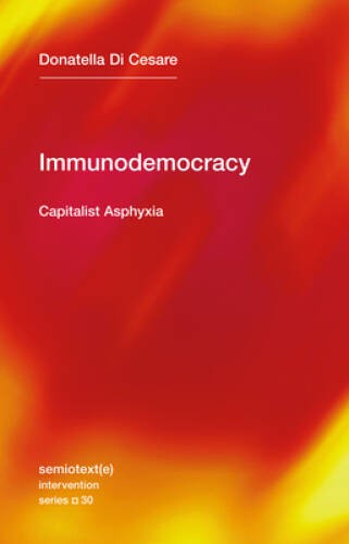 Immunodemocracy: Capitalist Asphyxia (Semiotext(e) Intervention Series) – GOOD